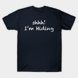 Shhh! I&#39;m In Hiding T-Shirt